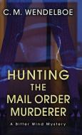 HUNTING THE MAIL ORDER MURDERER: A BITTE di C. M. WENDELBOE edito da LIGHTNING SOURCE UK LTD