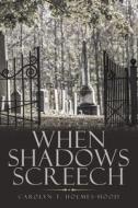 When Shadows Screech di Holmes-Hood Carolyn T. Holmes-Hood edito da Westbow Press