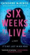 Six Weeks to Live di Catherine McKenzie edito da POCKET BOOKS