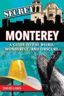 Secret Monterey: A Guide to the Weird, Wonderful, and Obscure di David Laws edito da REEDY PR LLC