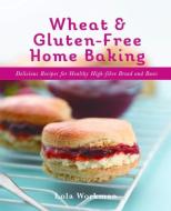 Wheat and Gluten-Free Home Baking di Lola Workman edito da NEW HOLLAND