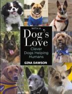 With a Dog's Love: Clever Dogs Helping Humans di Gina Dawson edito da NEW HOLLAND