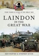 Laindon In The Great War di Ken Porter, Stephen Wynn edito da Pen & Sword Books Ltd