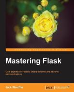 Mastering Flask di Jack Stouffer edito da PACKT PUB