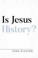 Is Jesus History? di John Dickson edito da The Good Book Company