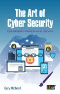 The Art of Cyber Security di Gary Hibberd edito da ITGP