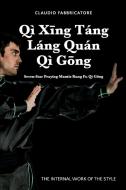 Qì Xing Táng  Láng Quán Qì Gong - Seven-Star Praying Mantis Kung Fu Qì Gong di Claudio Fabbricatore edito da Lulu.com