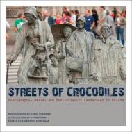 Streets of Crocodiles - Photography, Media, and Postsocialist Landscapes in Poland di Kamil Turowski edito da University of Chicago Press