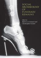 The Social Archaeology of Funerary Remains di Rebecca Gowland, Christopher Knusel edito da Oxbow Books