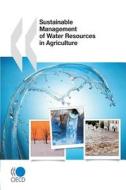 Sustainable Management Of Water Resources In Agriculture di OECD: Organisation for Economic Co-Operation and Development edito da Iwa Publishing