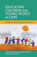 Educating Children And Young People In Care di Sonia Jackson, Claire Cameron, Graham Connelly edito da Jessica Kingsley Publishers