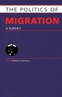 The Politics Of Migration di Barba Marshall, B. Marshall edito da Taylor & Francis Ltd