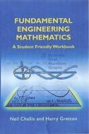 Fundamental Engineering Mathematics: A Student-Friendly Workbook di N. Challis, H. Gretton edito da WOODHEAD PUB