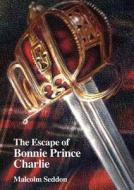 The Escape of Bonnie Prince Charlie di Malcolm Seddon edito da Spiderwize