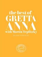 The Best of Gretta Anna with Martin Teplitzky di Martin Teplitzky, Gretta Anna edito da Penguin Books Australia