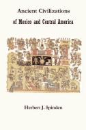 Ancient Civilizations of Mexico and Central America di Herbert Joseph Spinden edito da SIMON PUBN