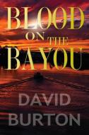 Blood on the Bayou di David Burton edito da BY LIGHT UNSEEN MEDIA