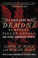 A Field Guide to Demons, Vampires, Fallen Angels and Other Subversive Spirits di Carol K. Mack, Dinah Mack edito da ARCADE PUB
