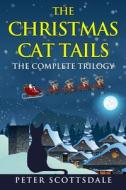 THE CHRISTMAS CAT TAILS: THE COMPLETE TR di PETER SCOTTSDALE edito da LIGHTNING SOURCE UK LTD