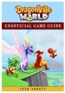 Dragonvale World Unofficial Game Guide di Josh Abbott edito da REVIVAL WAVES OF GLORY MINISTR