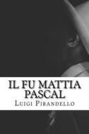 Il Fu Mattia Pascal di Luigi Pirandello edito da Createspace Independent Publishing Platform