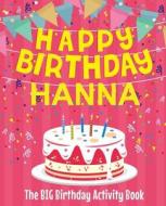 Happy Birthday Hanna - The Big Birthday Activity Book: (personalized Children's Activity Book) di Birthdaydr edito da Createspace Independent Publishing Platform
