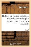 Histoire De France Populaire, Depuis Les Temps Les Plus Recules Jusqu'a Nos Jours. Tome 1 di MARTIN-H edito da Hachette Livre - BNF