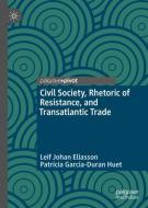 Civil Society, Rhetoric of Resistance, and Transatlantic Trade di Leif Johan Eliasson, Patricia Garcia-Duran Huet edito da Springer-Verlag GmbH