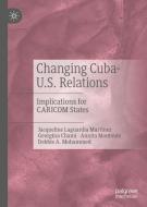 Changing Cuba-U.S. Relations di Georgina Chami, Jacqueline Laguardia Martinez, Debbie A. Mohammed, Annita Montoute edito da Springer International Publishing