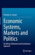 Economic Systems, Markets and Politics di Christian A. Conrad edito da Springer International Publishing