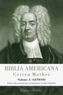 Biblia Americana: America's First Bible Commentary. a Synoptic Commentary on the Old and New Testaments. Volume 1: Genesis di Cotton Mather edito da Mohr Siebeck
