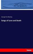 Songs of Love and Death di George Eric Mackay edito da hansebooks