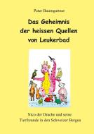 Das Geheimnis der heissen Quellen von Leukerbad - ein Kinderbuch mit vielen Tieren di Peter Baumgartner edito da tredition
