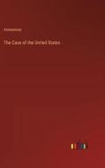 The Case of the United States di Anonymous edito da Outlook Verlag