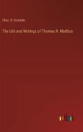 The Life and Writings of Thomas R. Malthus di Chas. R. Drysdale edito da Outlook Verlag