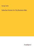 Suburban Homes for City Business Men di George Catlin edito da Anatiposi Verlag