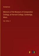 Memoirs of the Museum of Comparative Zoölogy, at Harvard College, Cambridge, Mass. di Anonymous edito da Outlook Verlag