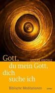 Gott, du mein Gott, dich suche ich di Stefan Kiechle edito da Echter Verlag GmbH
