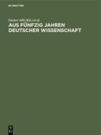 Aus fünfzig Jahren deutscher Wissenschaft edito da De Gruyter Oldenbourg