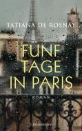 Fünf Tage in Paris di Tatiana De Rosnay edito da Bertelsmann Verlag