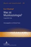 Was ist Musiksoziologie? di Kurt Blaukopf edito da Lang, Peter GmbH