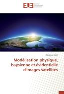 Modélisation physique, baysienne et évidentielle d'images satellites di abdelaziz kallel edito da Editions universitaires europeennes EUE