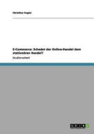 E-Commerce: Schadet der Online-Handel dem stationären Handel? di Christina Vogler edito da GRIN Publishing