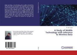 A Study of Mobile Technology with reference to Wireless Data di Atul Kumar edito da LAP Lambert Academic Publishing