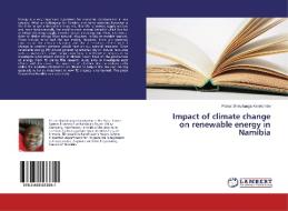 Impact of climate change on renewable energy in Namibia di Petrus Shetuhanga Kanelombe edito da LAP Lambert Academic Publishing