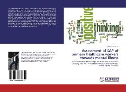 Assessment of KAP of primary healthcare workers towards mental illness di Zegeye Yohannis edito da LAP Lambert Academic Publishing