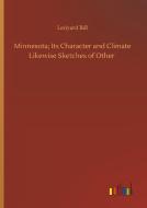 Minnesota; Its Character and Climate Likewise Sketches of Other di Ledyard Bill edito da Outlook Verlag