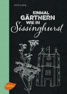 Einmal gärtnern wie in Sissinghurst di Astrid Ludwig edito da Ulmer Eugen Verlag