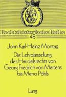 Die Lehrdarstellung des Handelsrechts von Georg Friedrich von Martens bis Meno Pöhls di John Karl-Heinz Montag edito da Lang, Peter GmbH