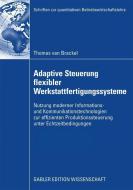 Adaptive Steuerung flexibler Werkstattfertigungssysteme di Thomas van Brackel edito da Gabler, Betriebswirt.-Vlg